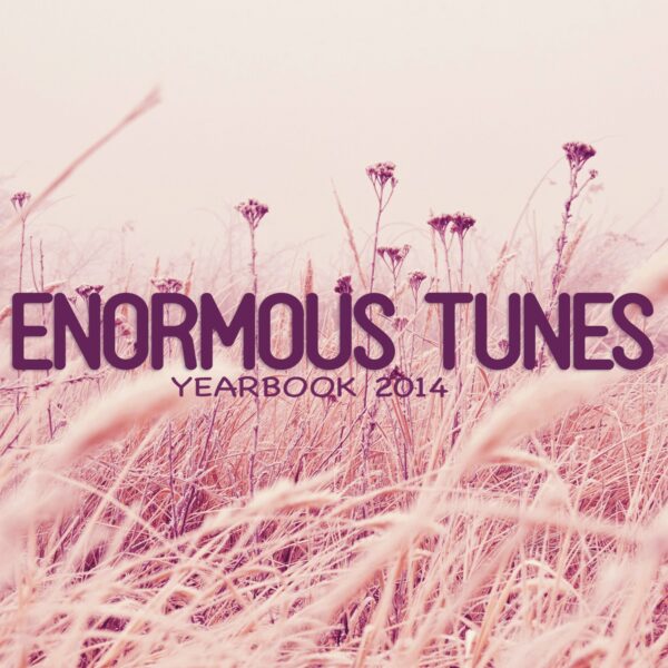 Enormous Tunes – Yearbook 2014