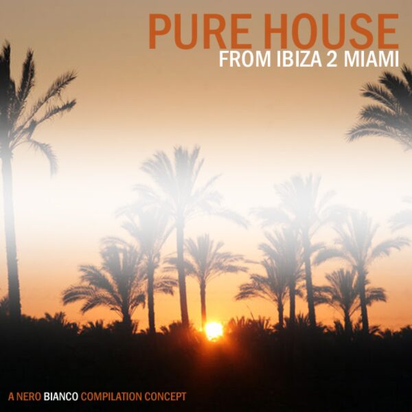 Pure House – From Ibiza 2 Miami